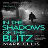 In the Shadows of the Blitz by Mark Ellis Paperback Book 9781035400768