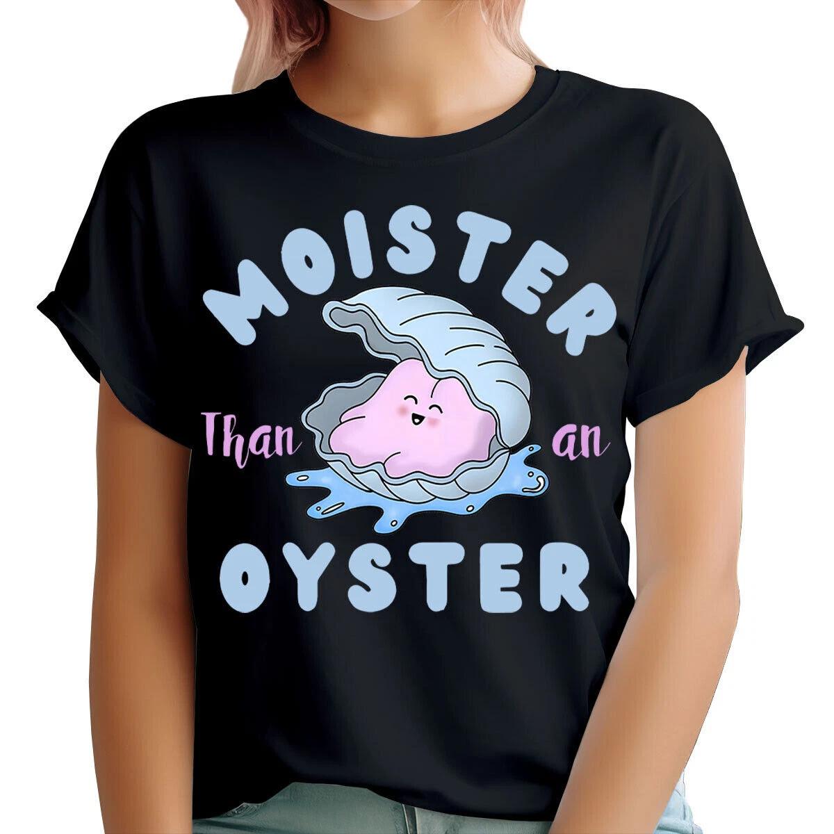 

Moister Than An Oyster Fun Humour Girls Nights Hen Parties Womens T-Shirts#TA-15 120