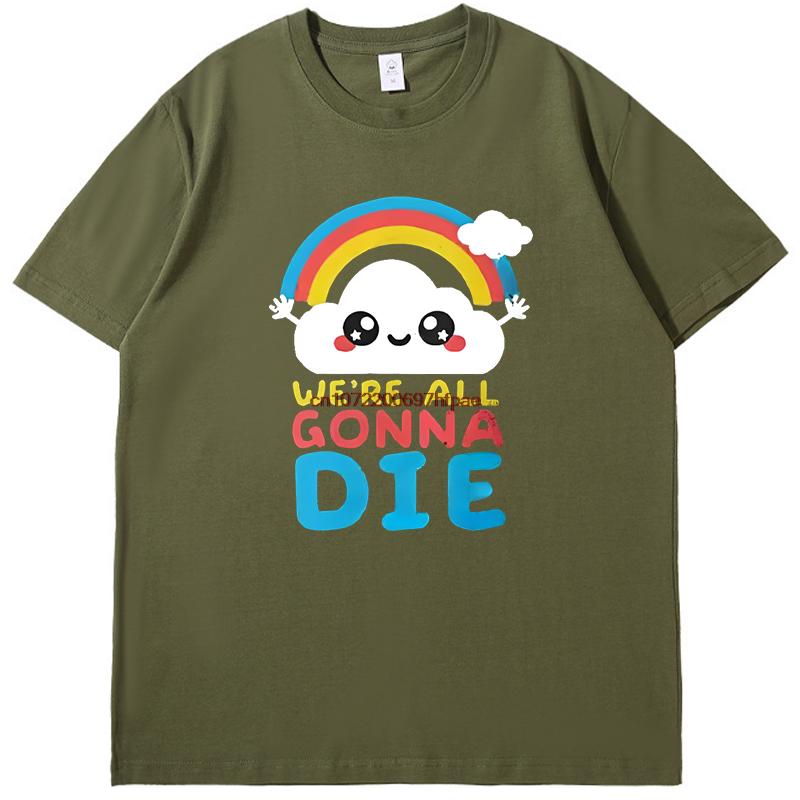 Sarcastic Rainbows Gift Tee Were All Gonna Die Funny Shirts Graphic Tee Summer  New In Tops  Tees Mens Cotton Tshirt