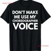 Don't Make Me Use My Choreographer Voice T Shirt  Vintage Washed Stylish Homme Stretched Casual Comfortable Graphic Streetwear