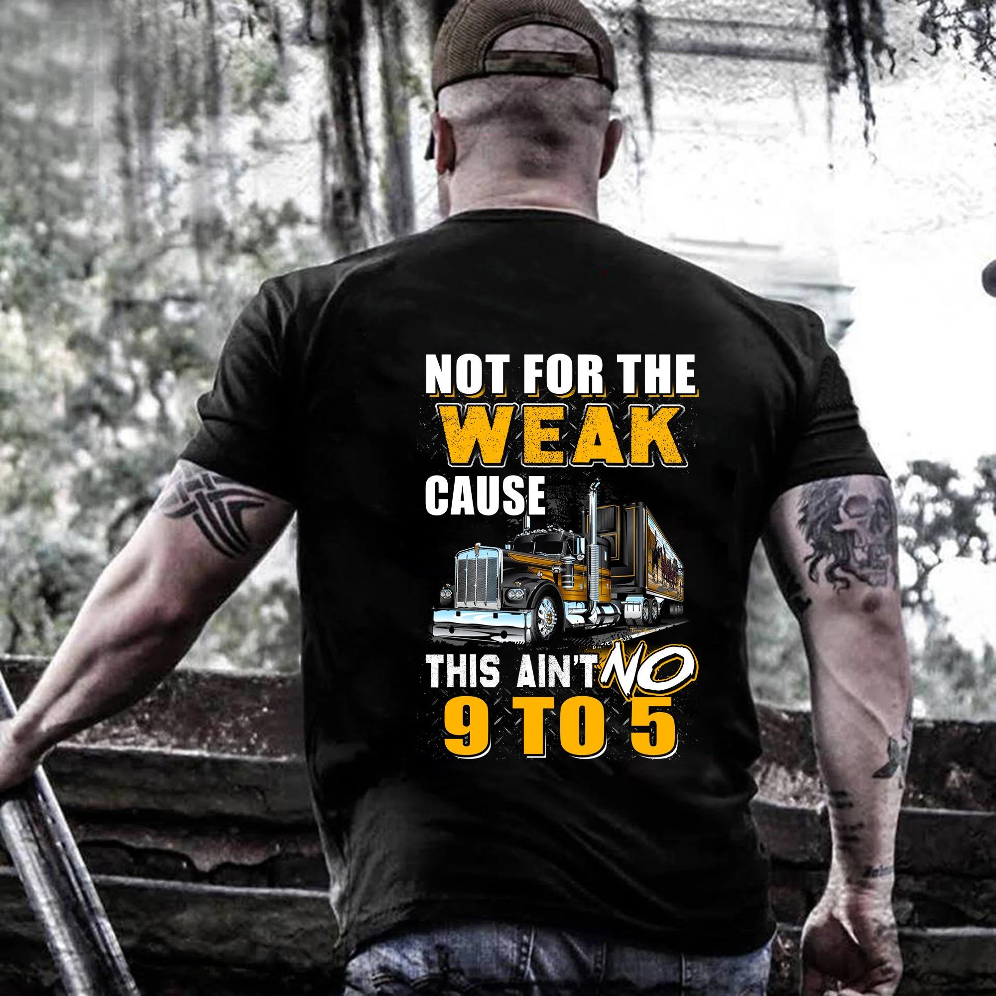 Trucker Shirt Trucker Hoodie Truck Shirt Trucker Tshirt Trucker Gift Trucker Not For The Weak Cause This Aint No 9 To 5 Shirt S