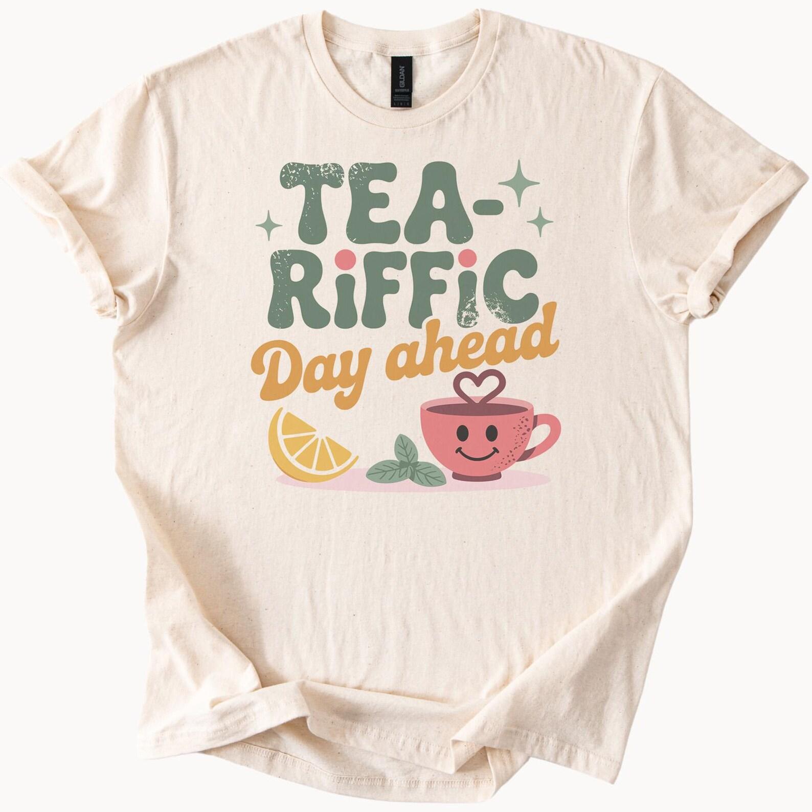 Tea Riffic Day Ahead Graphic T Shirt Cute Smiling Tea Cup Lemon Mint Fun Positive Quote Shirt for Tea Lovers Gift 100