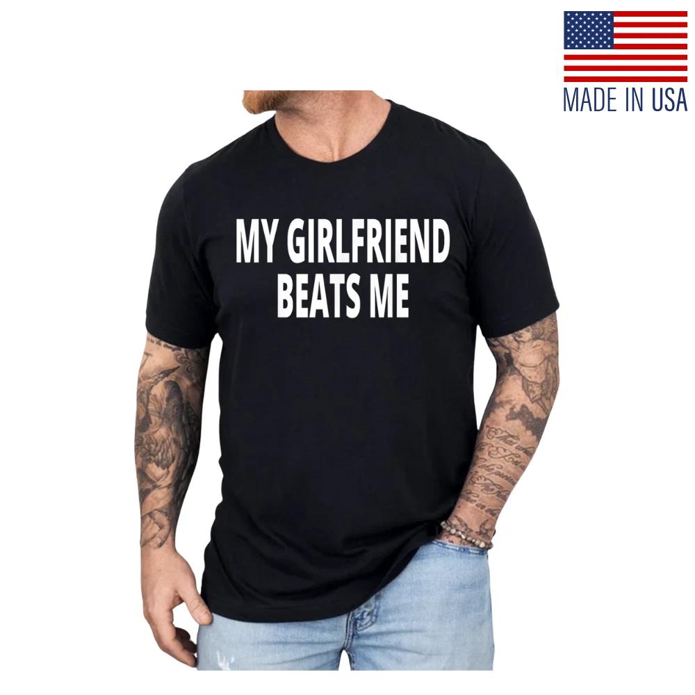 My Girlfriend Beats Me Funny T-Shirt – Sarcastic Joke Humor Tee for Men, Unisex L