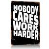 Nobody Cares Work Harder Metal Poster Tin Sign Wall Art Vintage Decor Customizable Metal Signs for Home Decoration Room Items