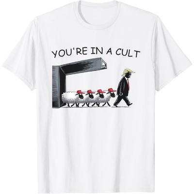 You're In A Cult - Funny Anti Trump T-Shirt