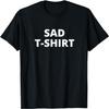 Funny Simple Text Design Saying Sad T-shirt Costume T-Shirt