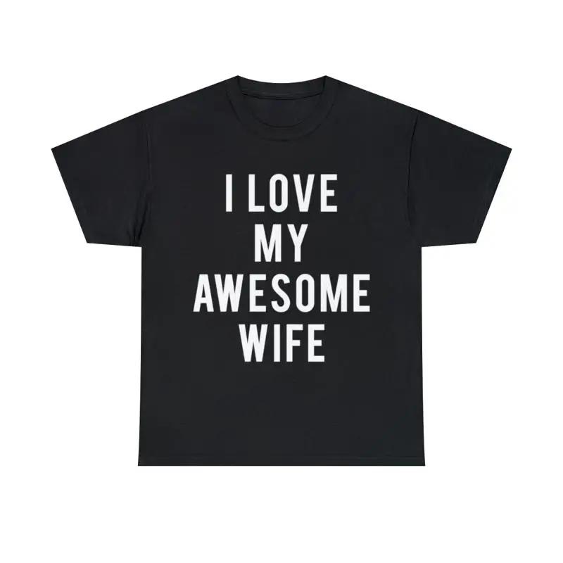 I Love My Awesome Wife T Shirt S 5xl