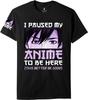 Ich habe meinen Anime pausiert, um hier zu sein Manga Otaku Anime T-Shirt