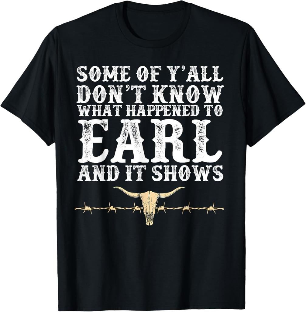 Some Of Y'all Don't Know What Happened To Earl And It Shows T-Shirt