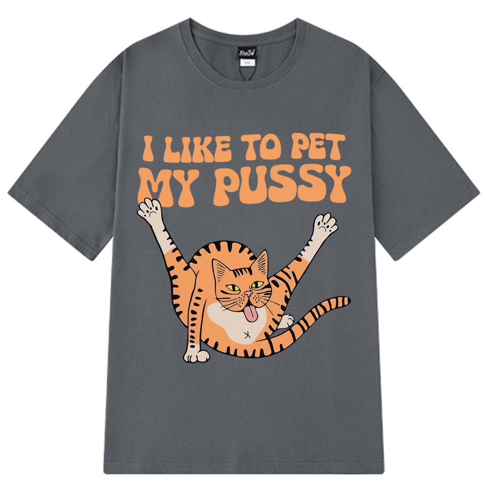 I Like To Pet My Pussy Funny Cat Meme T Shirt Men Women Vintage T Shirts Short-sleeved Harajuku Loose Cotton T-shirts Streetwear