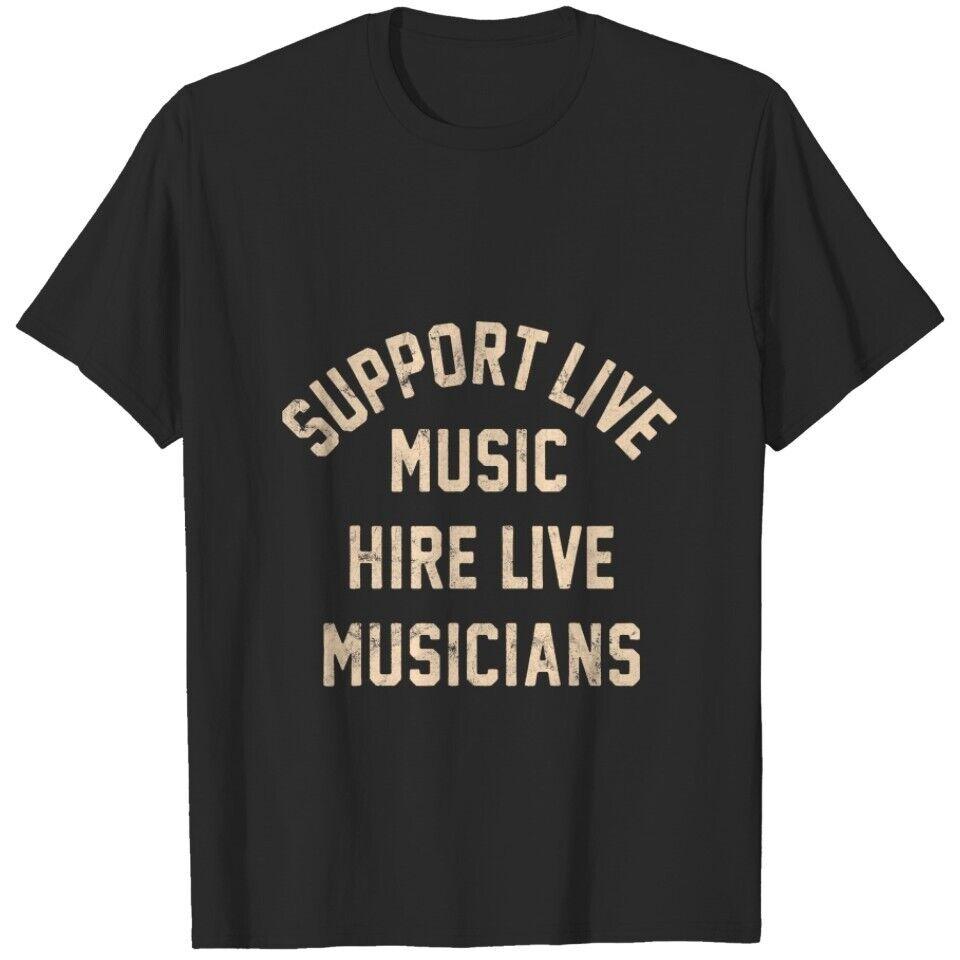 Support Live Music Hire Live Musicians Bands Artists Singers T-Shirt For Men Unisex T-Shirt S