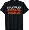 Good Better Best Never Let It Rest Till Your Good Gets T-Shirt