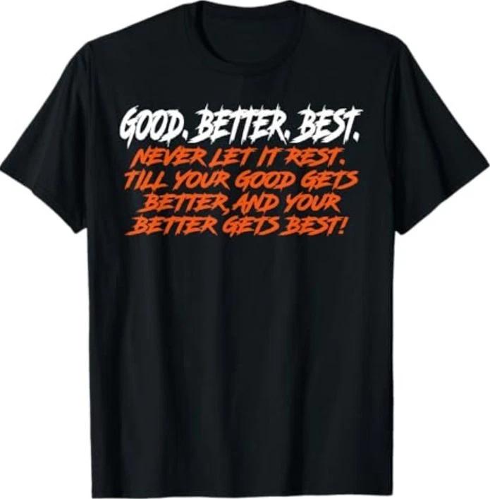 Good Better Best Never Let It Rest Till Your Good Gets T-Shirt XL