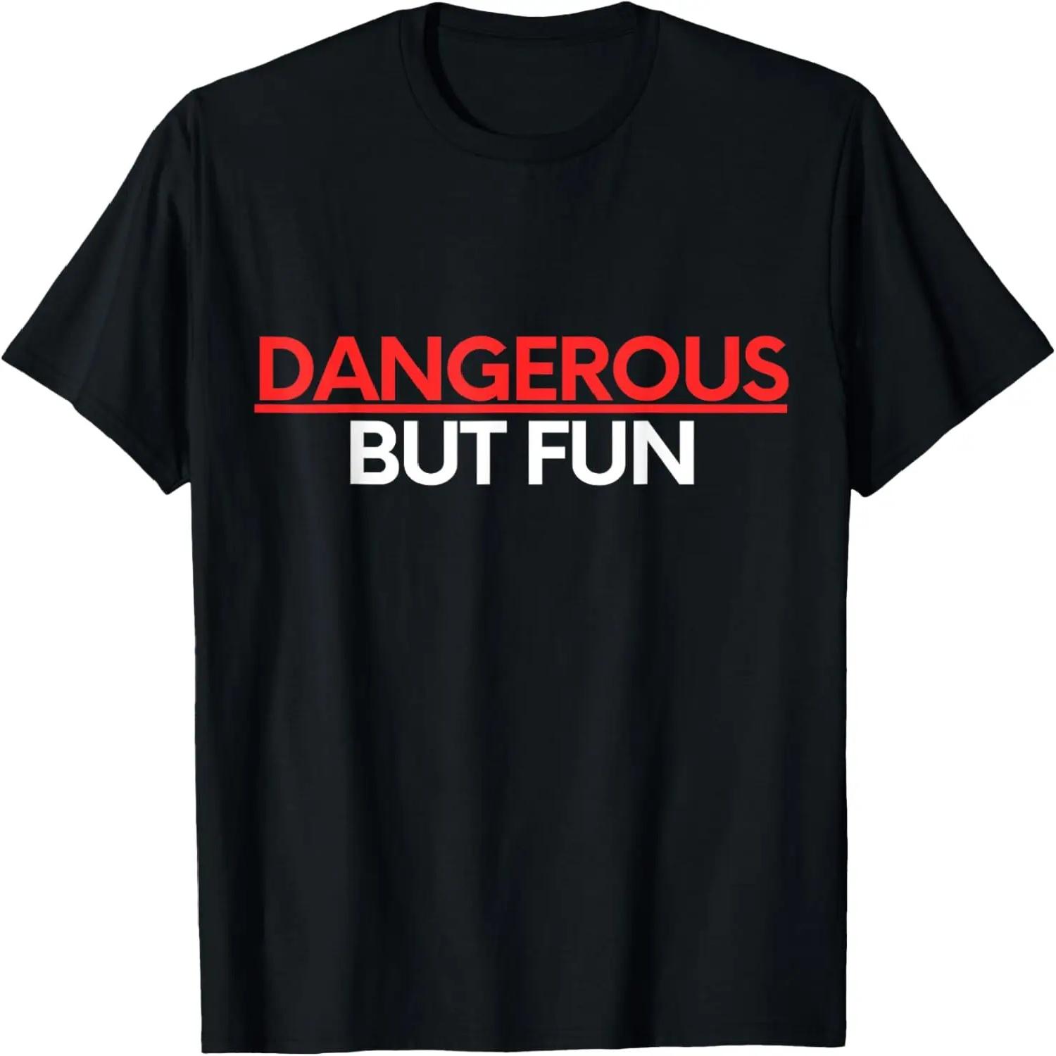 

Funny Saying Dangerous But Fun Sassy Lovers Gag Women Men T-Shirt XXXXXL чорний