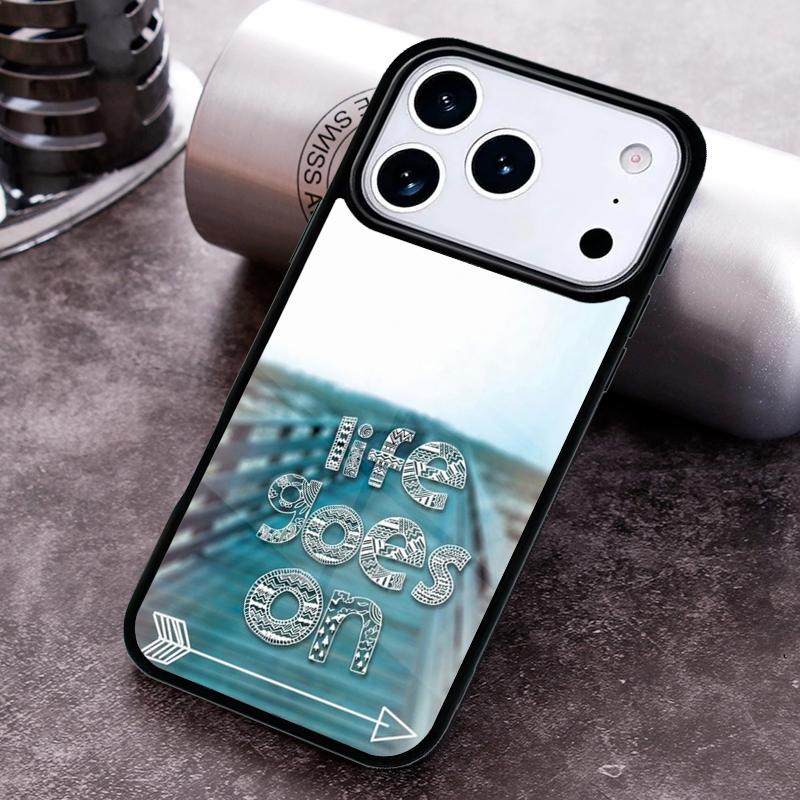 Life Goes On Phone Case for iPhone 17 16 15 Pro Max Air 14 13 12 11 Plus Shockproof Capa Cover