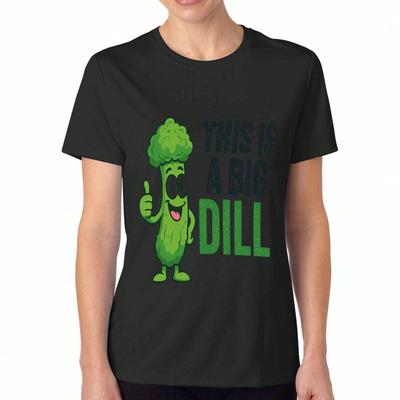 Funny Dill Ladies Cotton T Shirt, Premium Cotton Quality Print, Durable And Comfortable, This Is A Big Dill Graphic Tee, Casual And Stylish, Perfect F