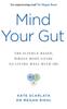The Mind Your Gut : The Science-based, Whole-body Guide To Living Well with IBS Book
