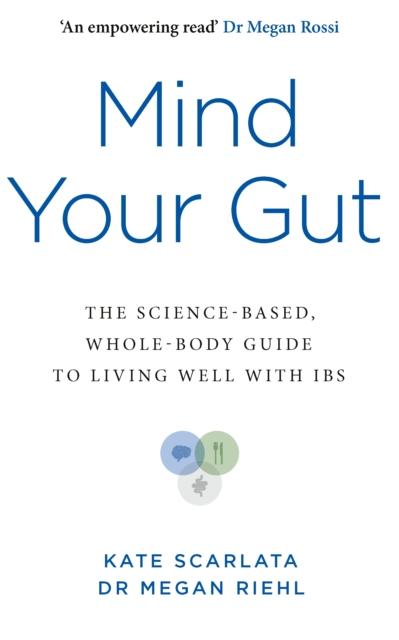 The Mind Your Gut : The Science-based, Whole-body Guide To Living Well with IBS Book