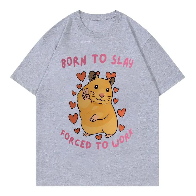 Born To Slay Forced To Work Funny Hamster Meme Tshirt High Quality Fashion Short Sleeve T Shirt Men Women Casual Loose Tshirts 4XL