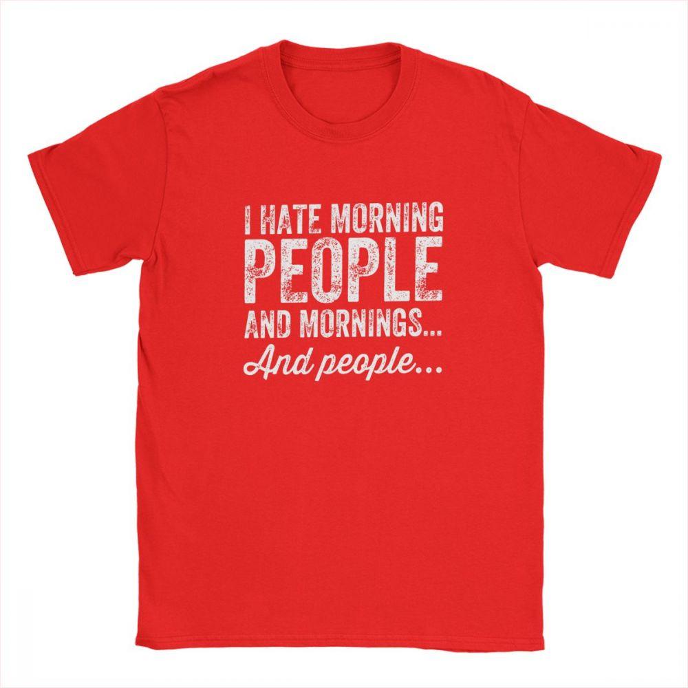 Aying Quote TShirts I Hate Morning Mens Tshirt People And Mornings And People Men T Shirts 100 Cotton Tee Summer Tops Funny