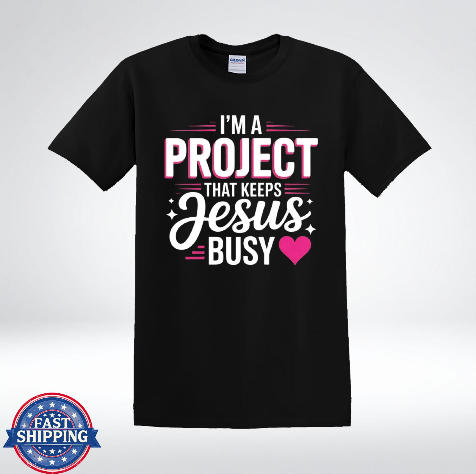 I m A Project That Keeps Jesus Busy Funny Christian Faith Quote T-Shirt S