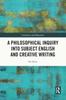 The A Philosophical Inquiry Into Subject English and Creative Writing Book