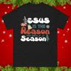 Jesus Is The Reason For The Season Christmas TShirt Holiday Christian Tee Top