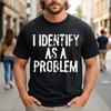 Je m'identifie comme un problème T-shirt drôle sarcastique