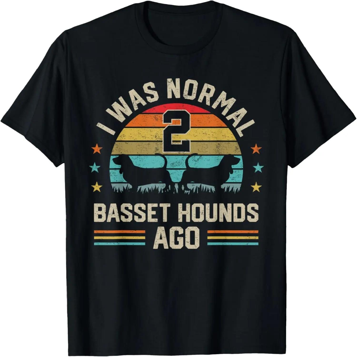I Was Normal 2 Basset Hounds Ago Dog Dad Mom Owner Gifts T-Shirt S