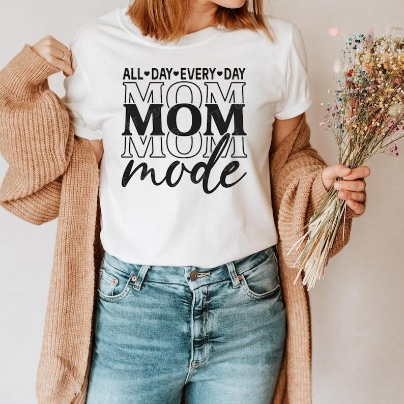 Mom Shirt Mom Mode Everyday All Day Shirt Mother s Day Gift Mother Shirts Unisex T-Shirt S