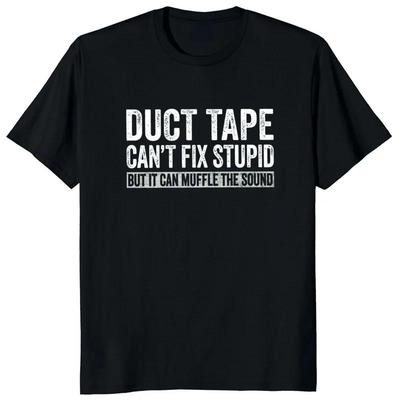 Duct Tape Cant Fix Stupid But It Can Muffle The Sound T Shirt Women And Unisex Funny Streetwear Unisex Tee Cotton Plus Size Tops