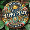Welcome To My Happy Place - 8x8 Inch Round Aluminum Sign