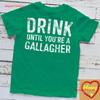 Drink Until Youre A Gallagher T Shirt St Patricks Day Premium Vintage Washed Slightly Stretched Soft Casual