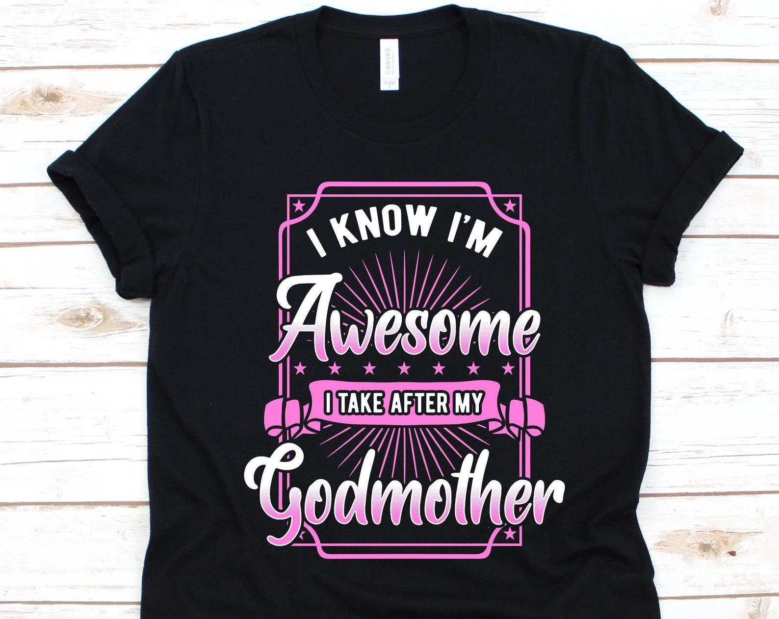 I Know I m Awesome I Take After My Godmother Shirt, Gift For God Mother, Godmother Shirt, Baptismal Sponsors, Godparents, Godchild Graphic XL