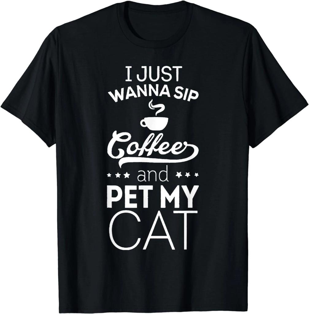 Cat Kitten Lovers Apparel I Just Wanna Sip Coffee Pet My Cat Funny Gift T-Shirt
