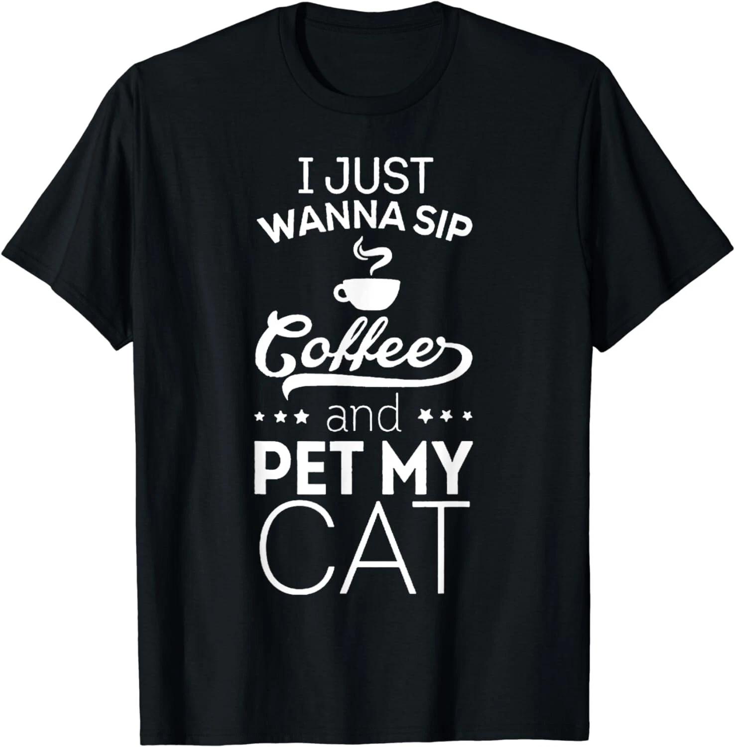 

Cat Kitten Lovers Apparel I Just Wanna Sip Coffee Pet My Cat Funny Gift T-Shirt S
