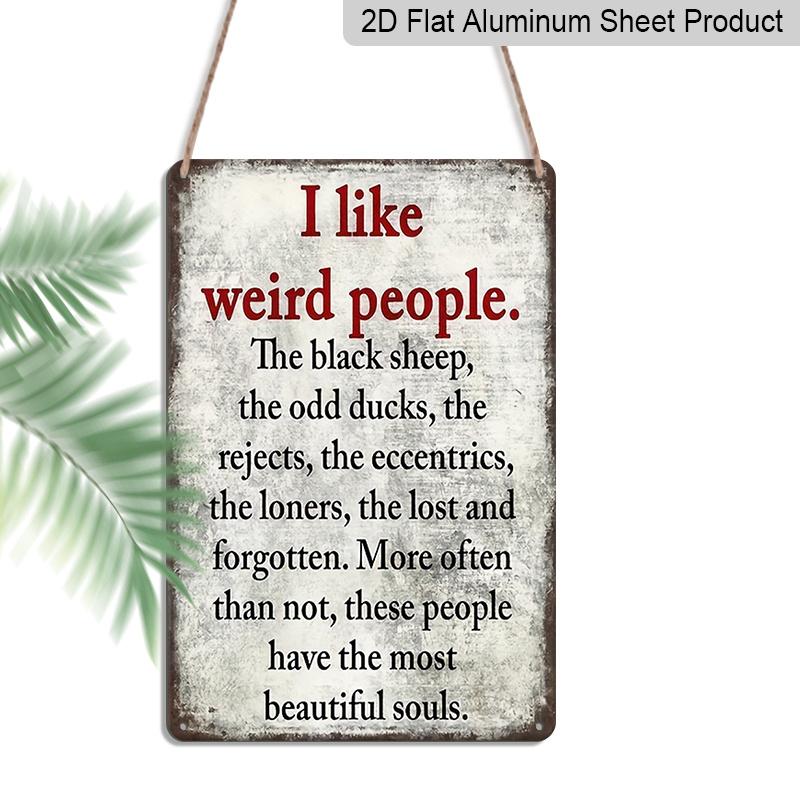 

2D Flat 1pc, I Like Weird People Funny Vintage Metal Sign, Vintage Aluminium Plaque Decor, Hanging Plaque 20*30cm