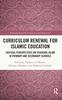 The Curriculum Renewal for Islamic Education : Critical Perspectives On Teaching Islam In Primary and Secondary Schools Book