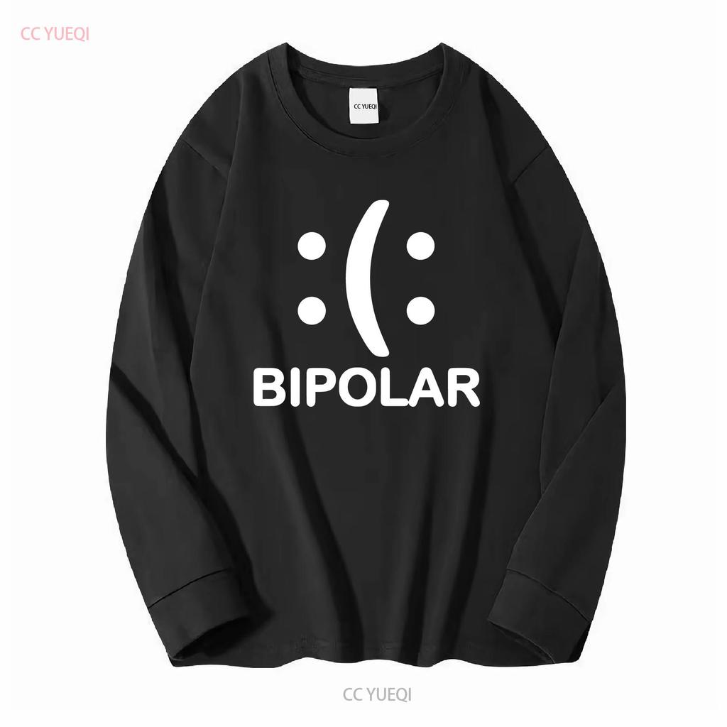 Bipolar Funny Novelty T Shirt Mens Women Fun Crazy Humor long or short sleeves vintage Washed streetwear Comfortable Unisex
