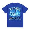 How It Feels To Eat Microplastics T Shirt Men Women Harajuku Funny Meme T Shirts Male Fashion Aesthetic 100% Cotton T-shirt Tops