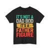 Father's Day Shirt, It's Not A Dad Bod It's A Father Figure Dad Funny T-Shirt