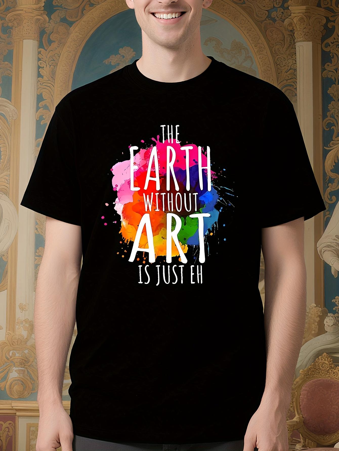 Earth Without Art Is Just Eh Painting Artist Pun Tshirt -... XXXXL