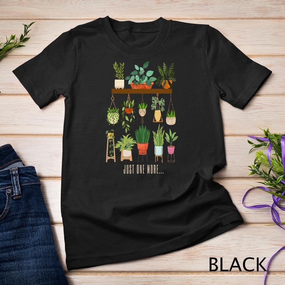 Just One More Plant for Moms Flower Garden Enthusiasts T-Shirt Unisex T-shirt