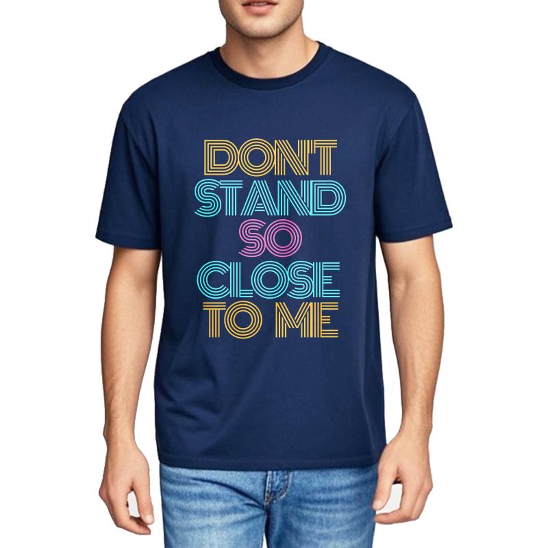 Cotton Summer For Men Tshirt Dont Stand So Close To Me Short Sleeve Street Wear Oneck Tees Fashion Funny Tshirts For Men