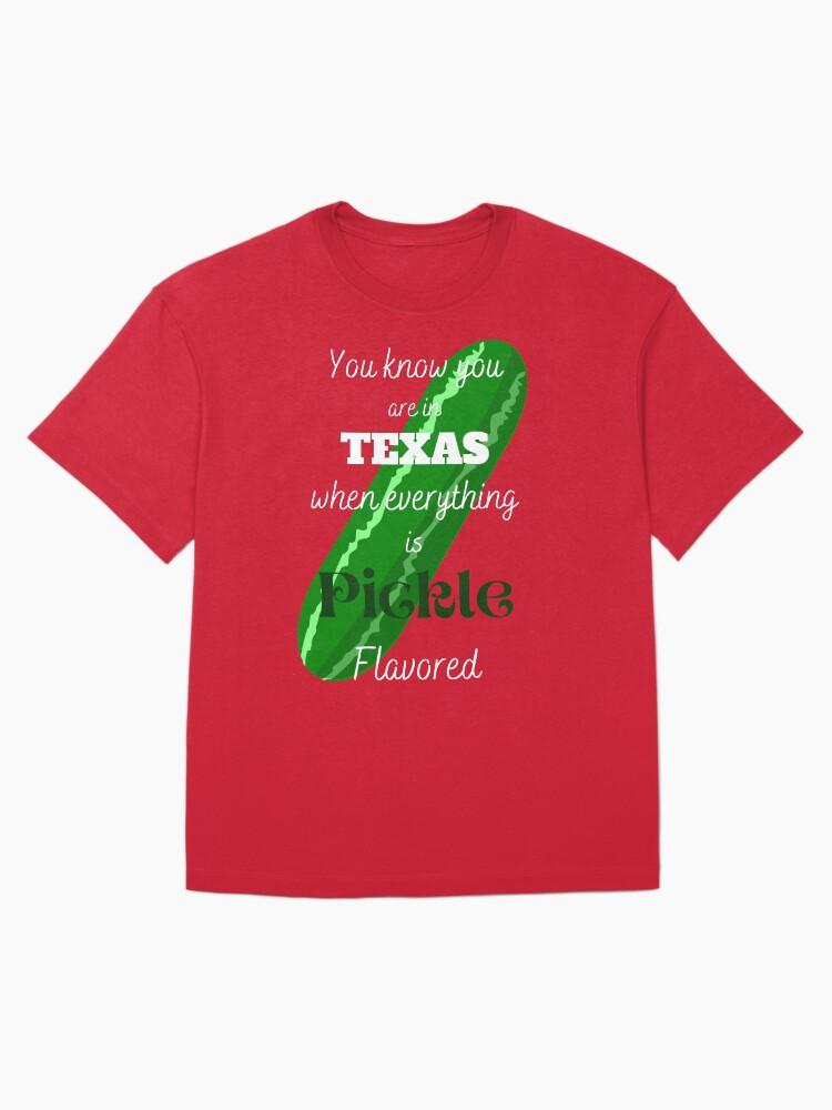 Swap Meet You Know You are in Texas When Everything is Pickle Flavored Oversized Unisex T-Shirt