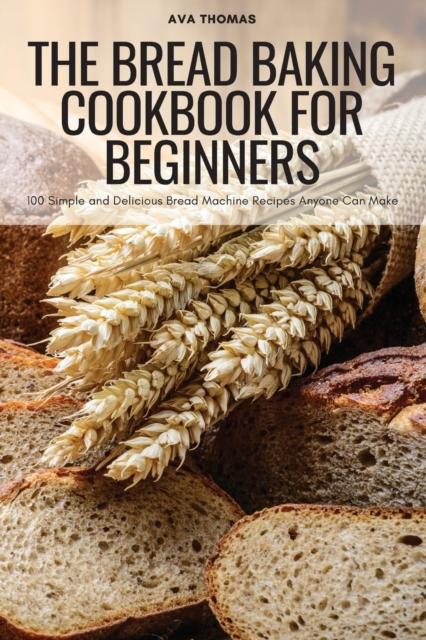 The The Bread Baking Cookbook for Beginners Book