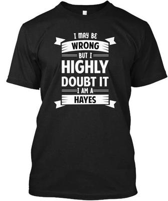 Hayes I May Be Wrong But Highly Doubt It TTshirt Made In the USA Size S To 5XL