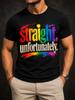 Straight Unfortunately With Rainbow Brush Paint Letters Color Streaks Drips And Bold Quote Layout Unisex All TShirt