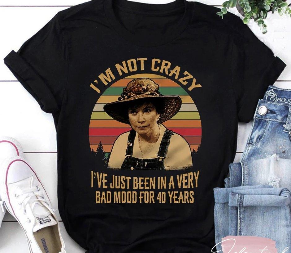 Steel Magnolias I_m Not Crazy I_ve Just Been In A Very Bad Mood T-Shirt Unisex T-Shirt L