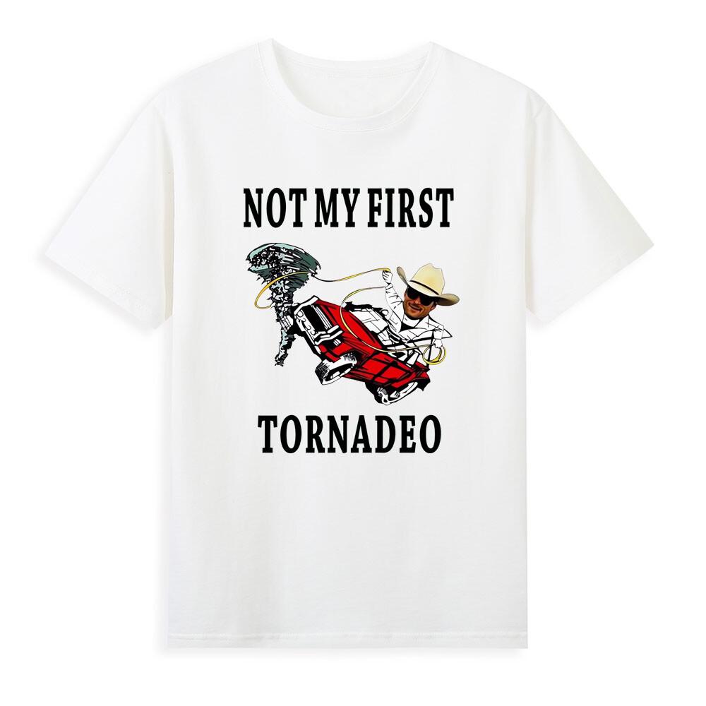 Not My First Tornadeo Not My First Tornado Funny Cowboy Meme Saying Unisexs Tshirt S